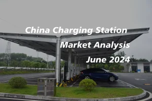 China Charging Station Market Analysis - June 2024